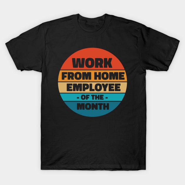 Work From Home Employee of the Month T-Shirt by Eclecterie